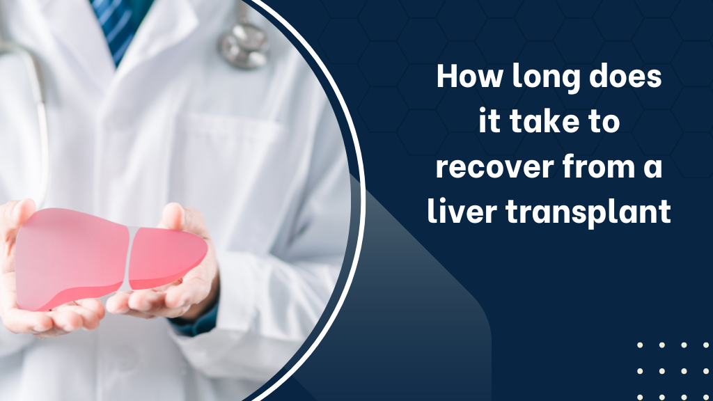 How long does it take to recover from a liver transplant